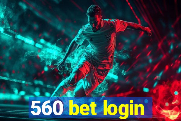 560 bet login